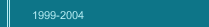 1999-2004